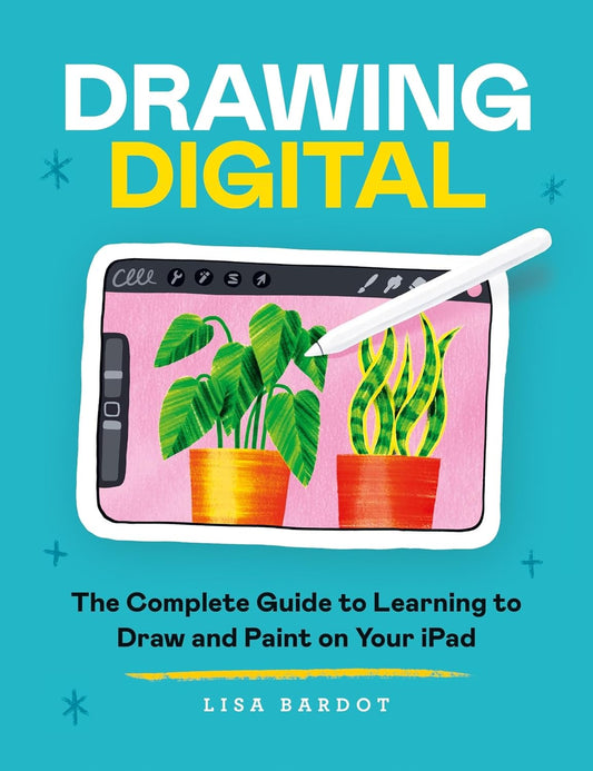 Drawing Digital: The Complete Guide to Learning to Draw and Paint on Your iPad